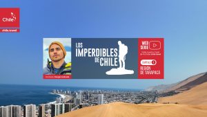 “Os imperdíveis do Chile” chega ao Youtube para mostrar nossos destinos